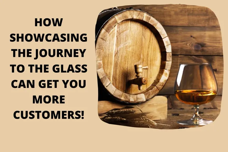 HOW SHOWCASING THE JOURNEY TO THE GLASS CAN GET YOU MORE CUSTOMERS!